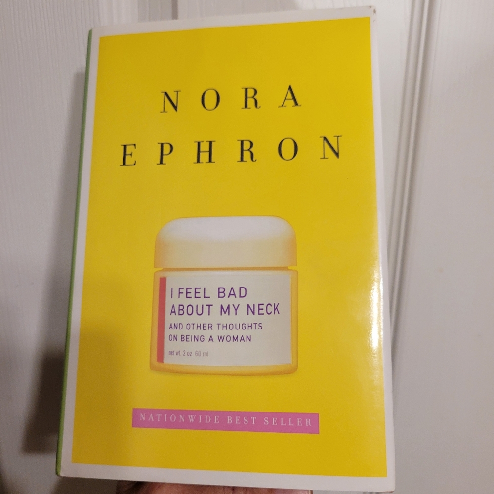 Nora Ephron ~ I Feel Bad About My Neck: &  Thoughts on Being a Woman Book FINAL!